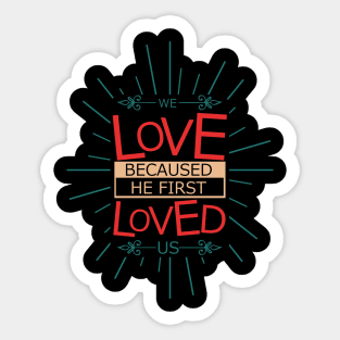 'We Love Because He First Loved Us' Love For Religion Shirt Sticker